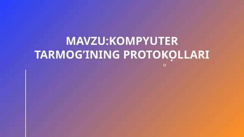 KOMPYUTER TARMOG’INING PROTOKOLLARI