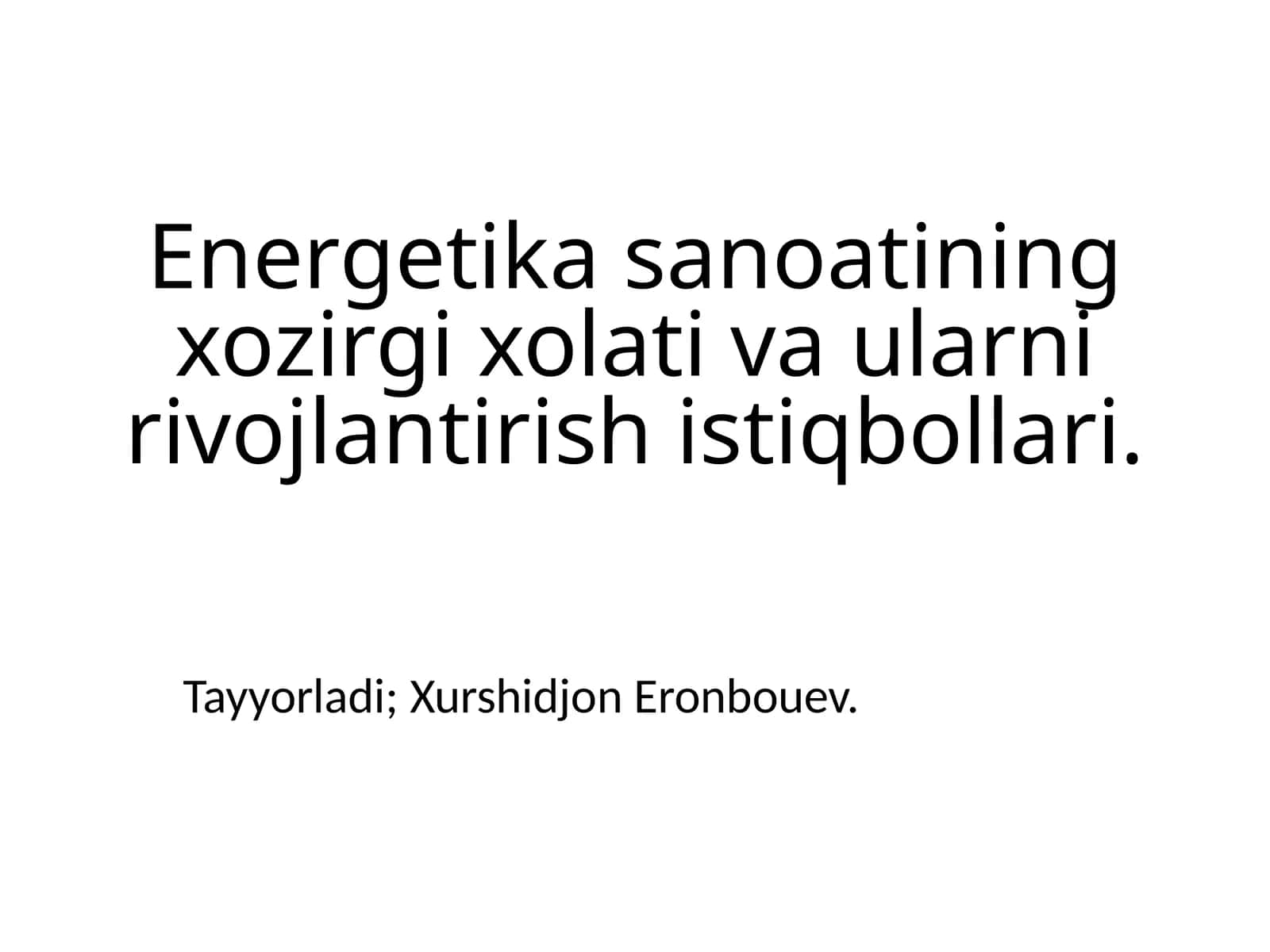 Energetika sanoatining xozirgi xolati va ularni rivojlantirish istiqbollari 1