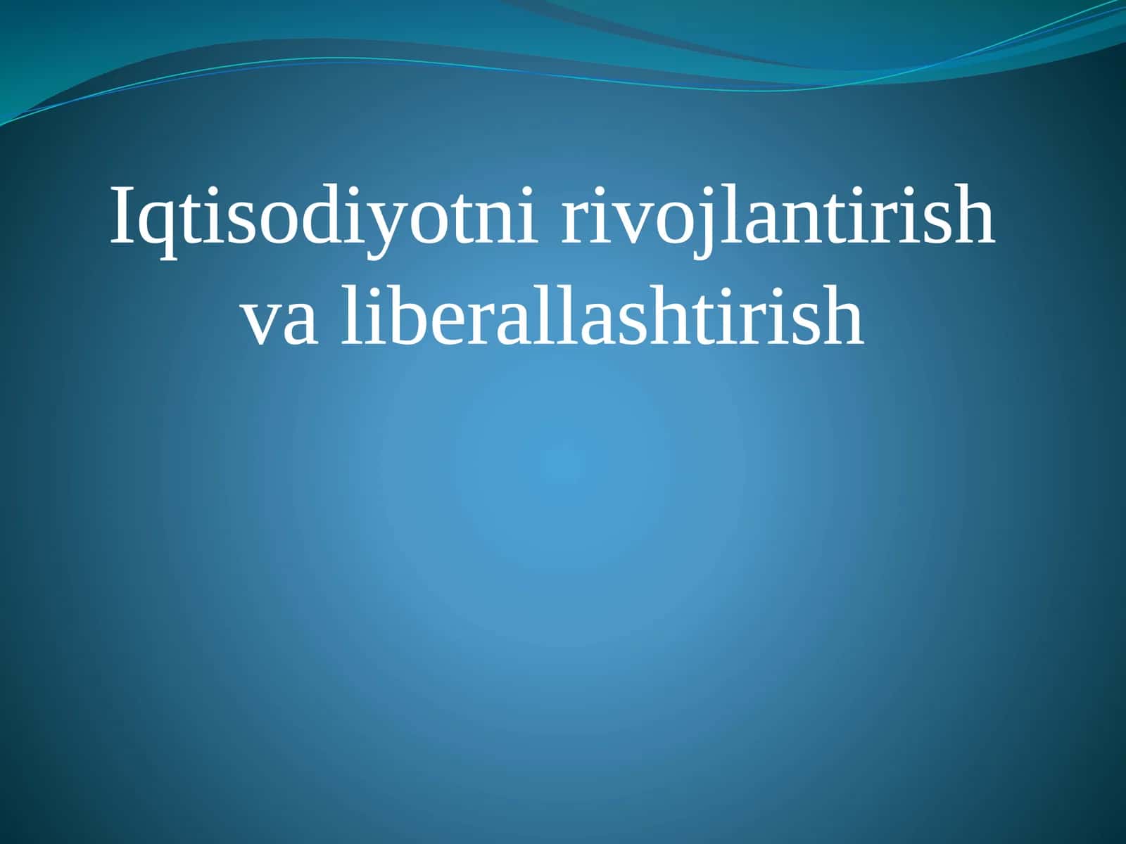 Iqtisodiyotni rivojlantirish va liberallashtirish