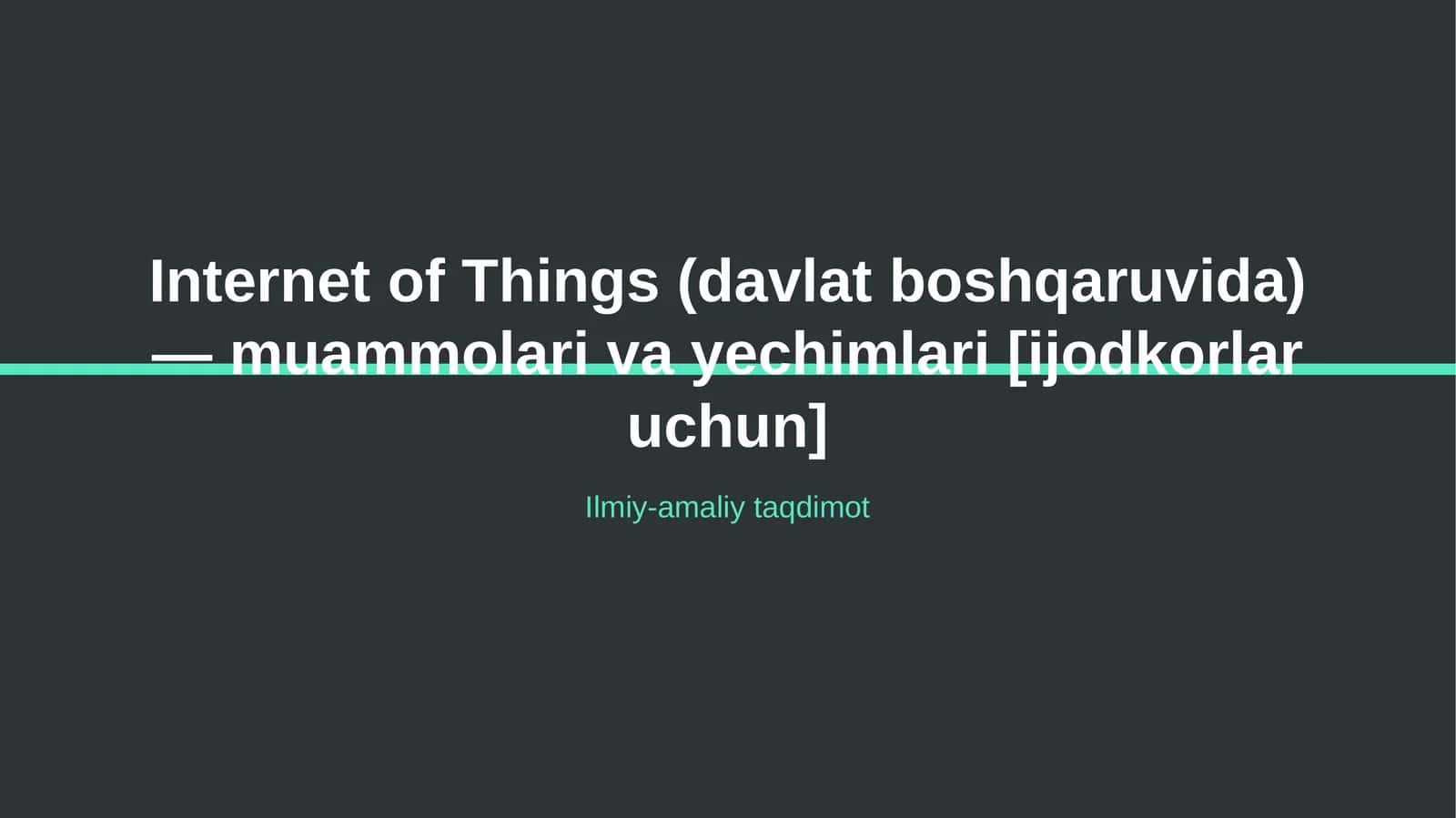 Internet of Things (davlat boshqaruvida) — muammolari va yechimlari [ijodkorlar uchun]
