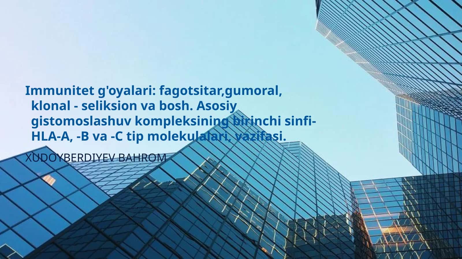 Immunitet g'oyalari: fagotsitar,gumoral, klonal - seliksion va bosh. Asosiy gistomoslashuv kompleksining birinchi sinfi- HLA-A, -B va -C tip molekulalari, vazifasi