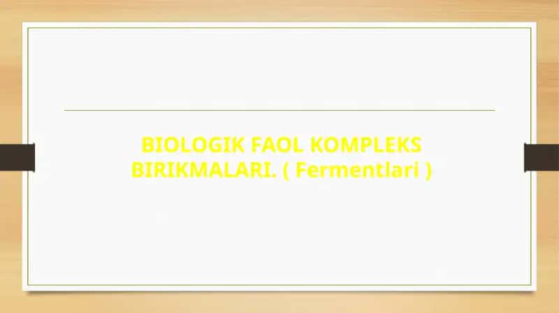 BIOLOGIK FAOL KOMPLEKS BIRIKMALARI. ( Fermentlari )