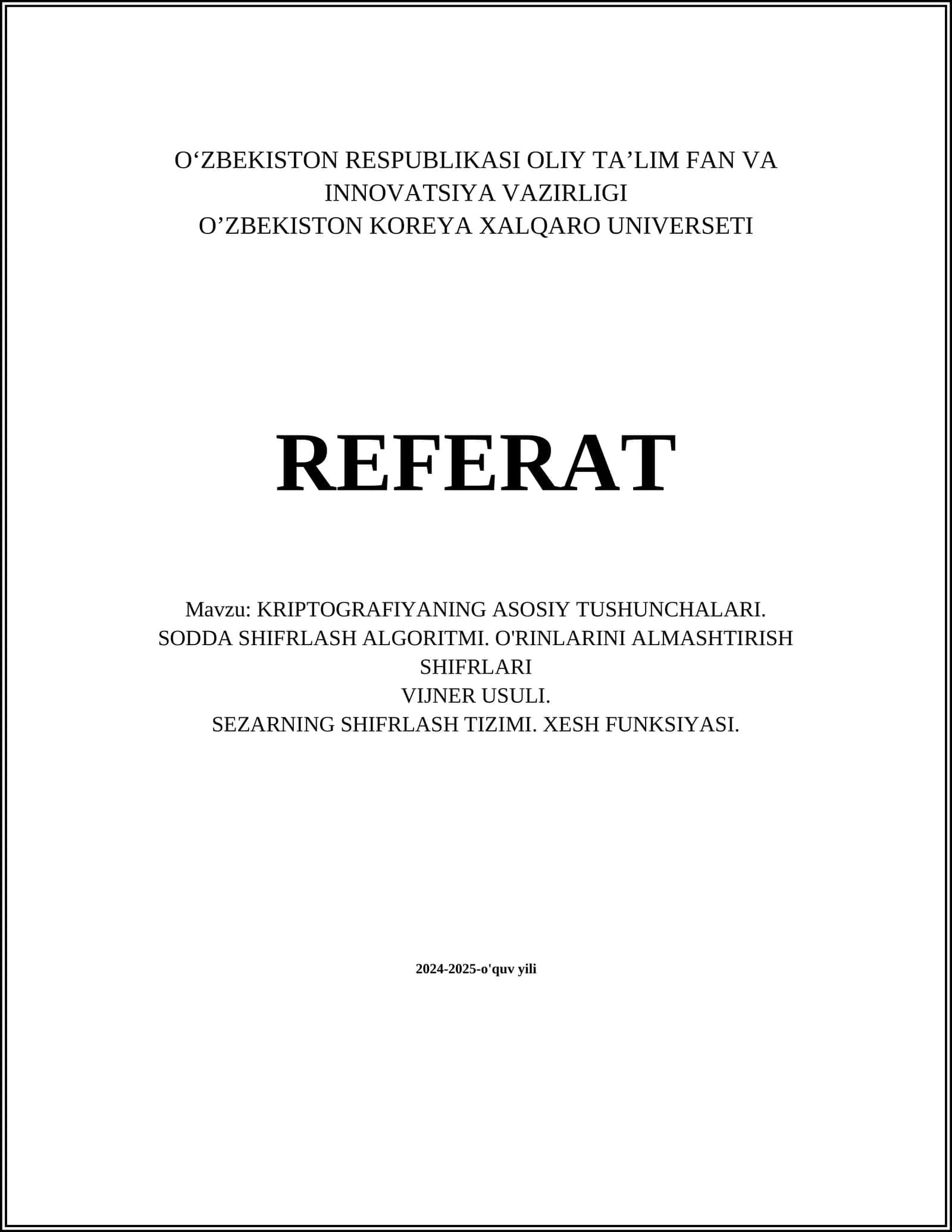 KRIPTOGRAFIYANING ASOSIY TUSHUNCHALARI. SODDA SHIFRLASH ALGORITMI. O'RINLARINI ALMASHTIRISH SHIFRLARI VIJNER USULI. SEZARNING SHIFRLASH TIZIMI. XESH FUNKSIYASI