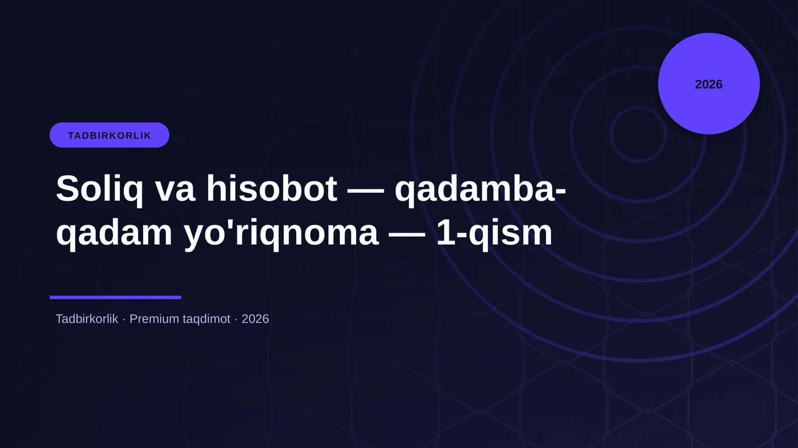 Soliq va hisobot — qadamba-qadam yo'riqnoma — 1-qism
