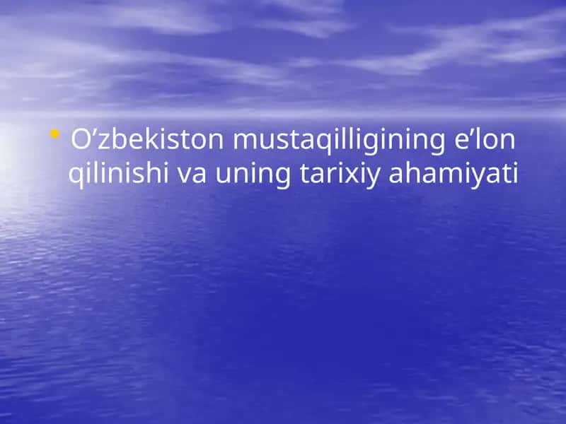 O’zbekistonmustaqilligining e’lon qilinishi va uning tarixiy ahamiyati