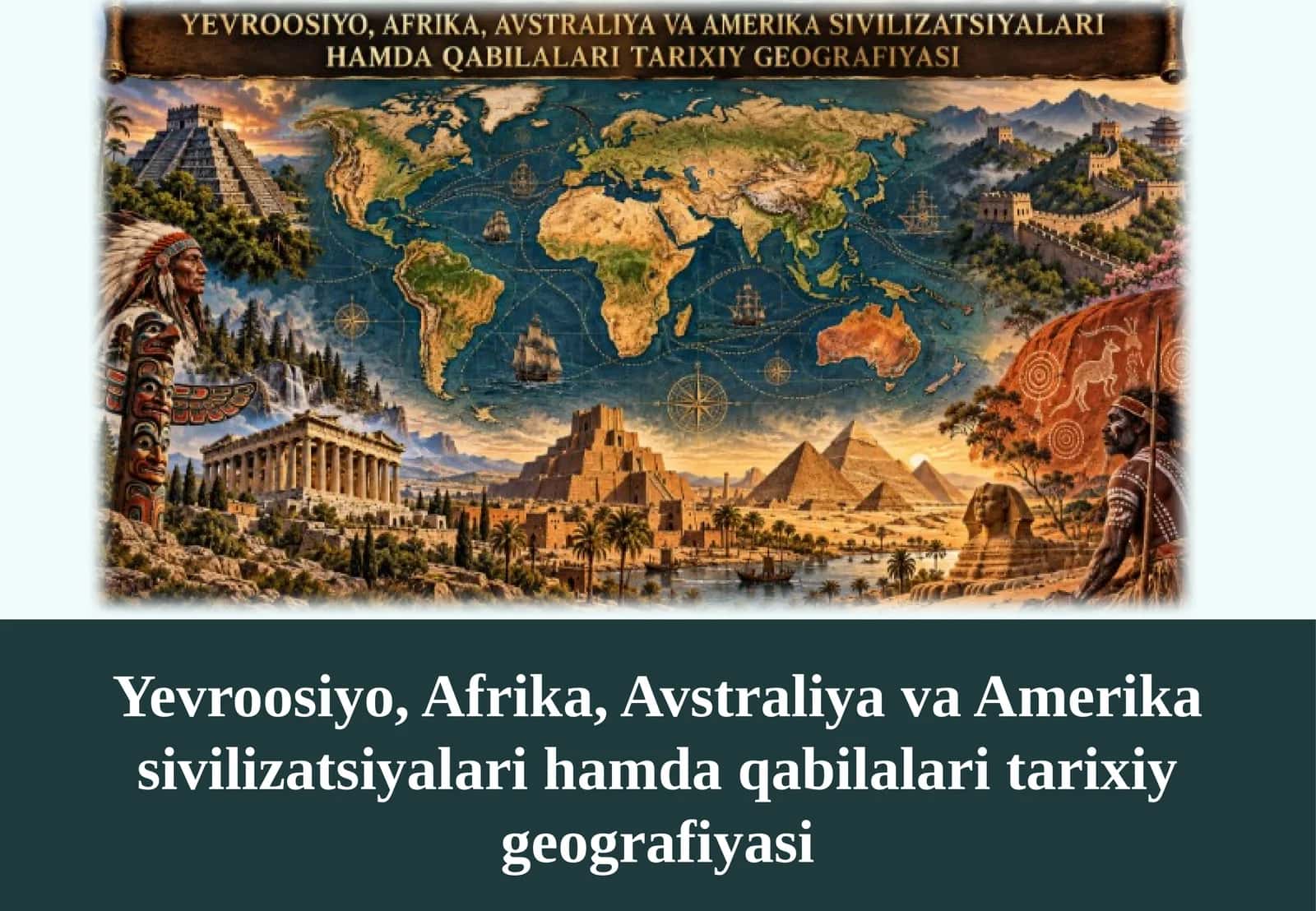 Yevroosiyo, Afrika, Avstraliya va Amerika sivilizatsiyalari hamda qabilalari tarixiy geografiyasi