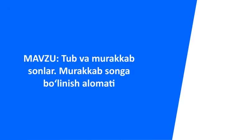 Tub va murakkab sonlar. Murakkab songa bo‘linish alomati