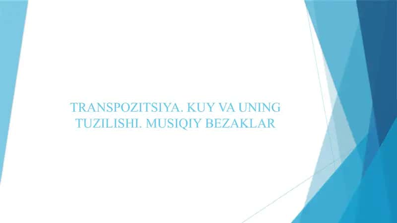 TRANSPOZITSIYA. KUY VA UNING TUZILISHI. MUSIQIY BEZAKLAR 2