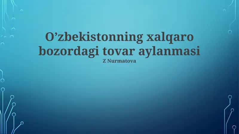 O'zbekistonning xalqaro bozordagi tovar aylanmasi