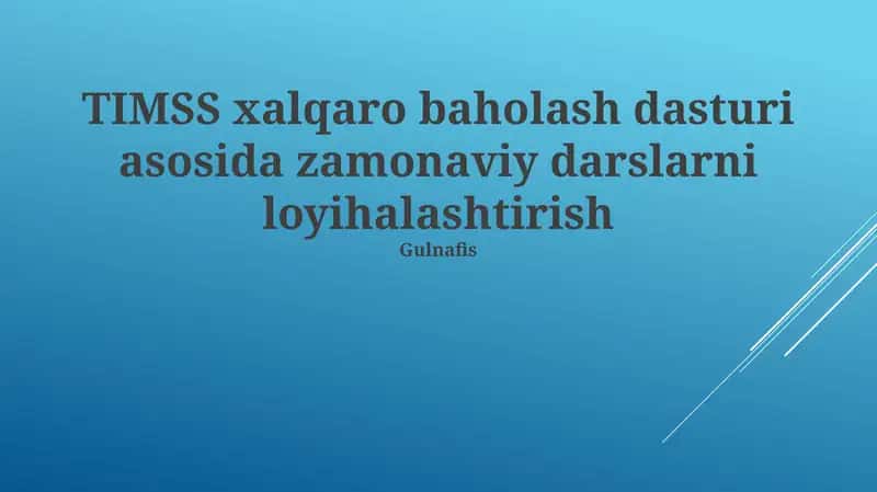 TIMSS xalqaro baholash dasturi asosida zamonaviy darslarni loyihalashtirish bo'yicha o'qituvchilarning malakasini oshirish uchun Gulnafis mezonlari 1