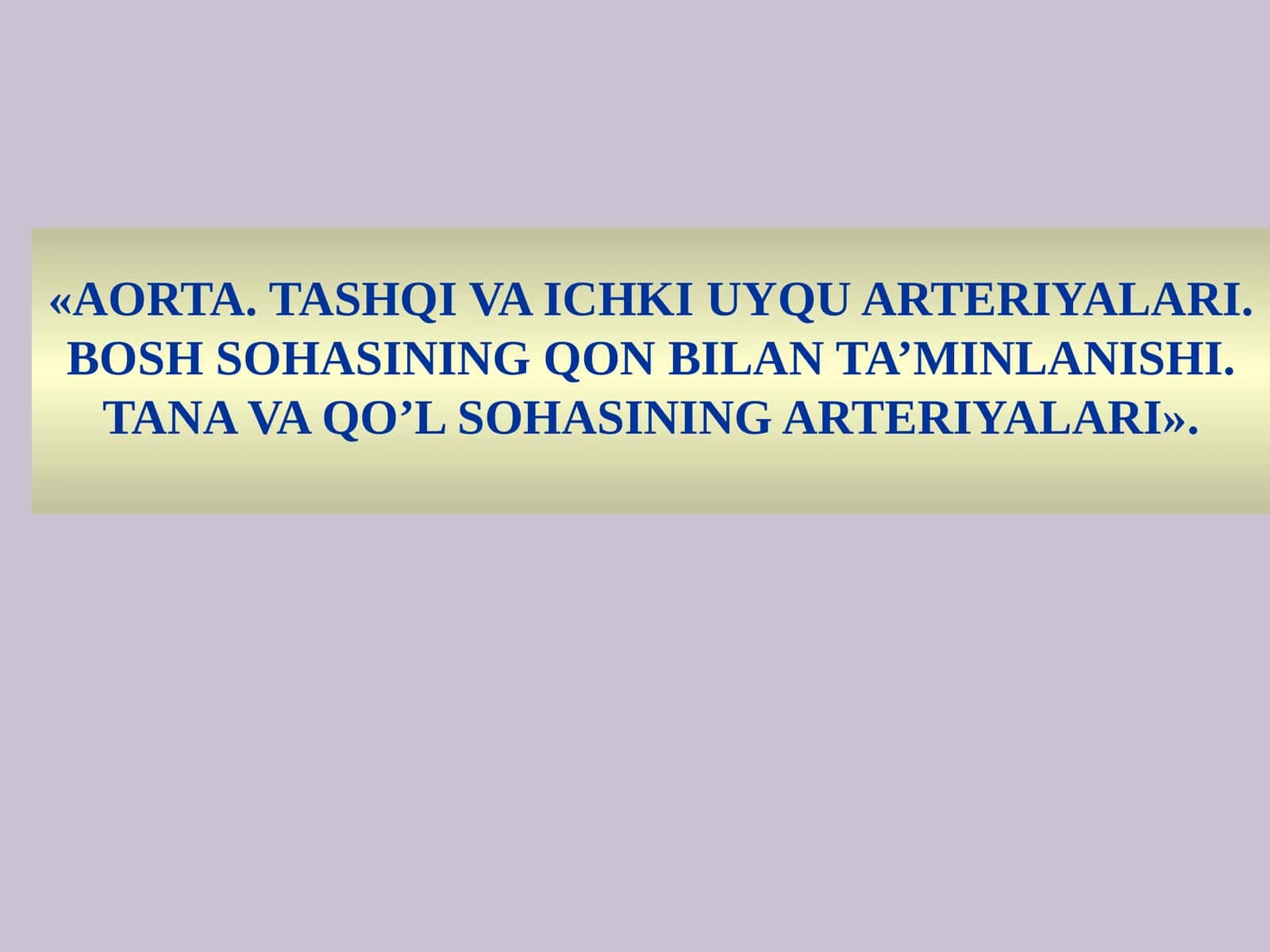 AORTA.TASHQI VA ICHKI UYQU ARTERIYALARI