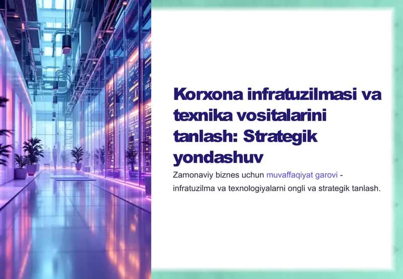 Korxona infratuzilmasi va texnika vositalarini tanlash: Strategik yondashuv
