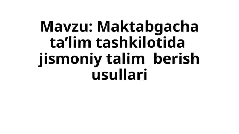 Maktabgacha ta’lim tashkilotida  jismoniy talim  berish usullari