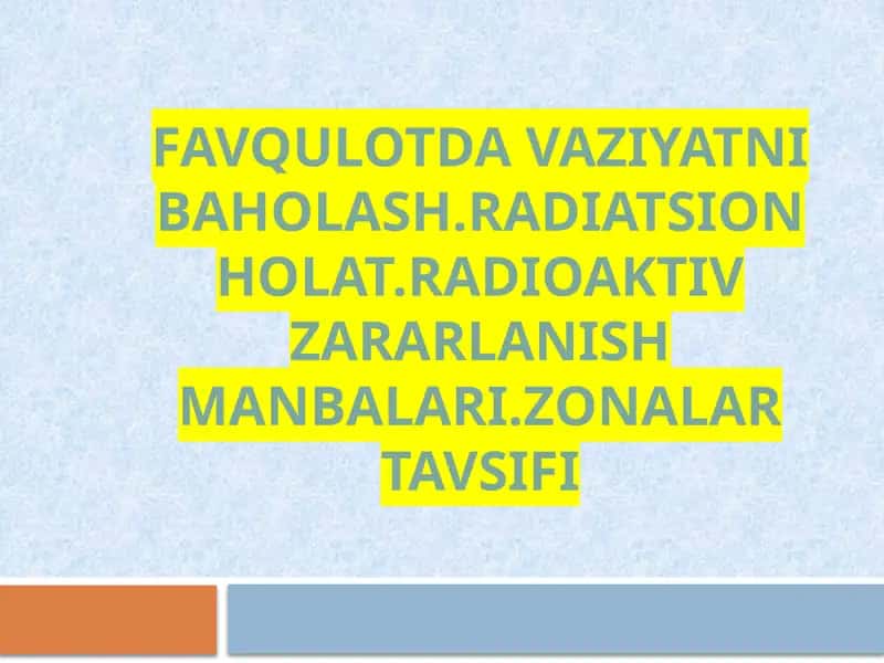 FAVQULOTDA VAZIYATNI BAHOLASH.RADIATSION HOLAT.RADIOAKTIV ZARARLANISH MANBALARI.ZONALAR TAVSIFI