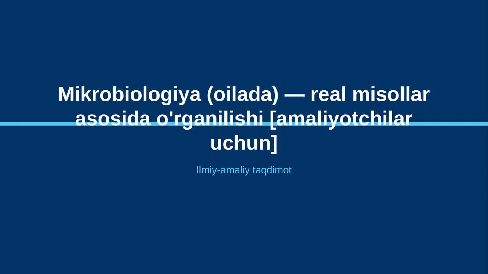 Mikrobiologiya (oilada) — real misollar asosida o'rganilishi [amaliyotchilar uchun]