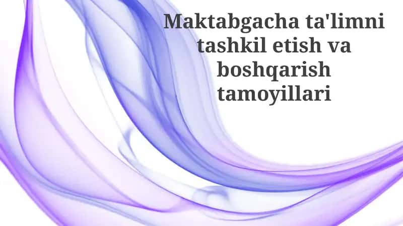 Maktabgacha ta'limni tashkil etish va boshqarish tamoyillari