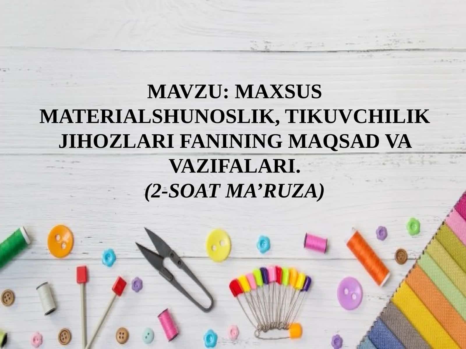 MAXSUS MATERIALSHUNOSLIK, TIKUVCHILIK JIHOZLARI FANINING MAQSAD VA VAZIFALARI