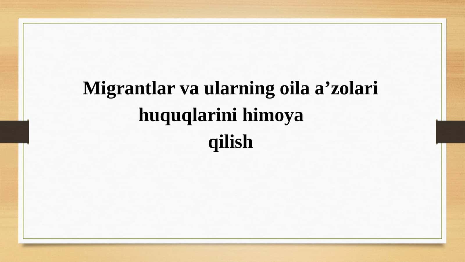 Migrantlar va ularning oila a’zolari huquqlarini himoya qilish