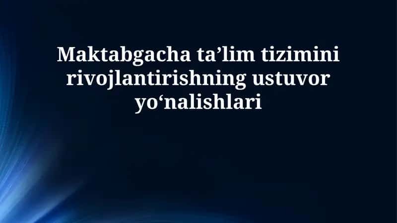 Maktabgacha taʼlim tizimini rivojlantirishning ustuvor yoʻnalishlari