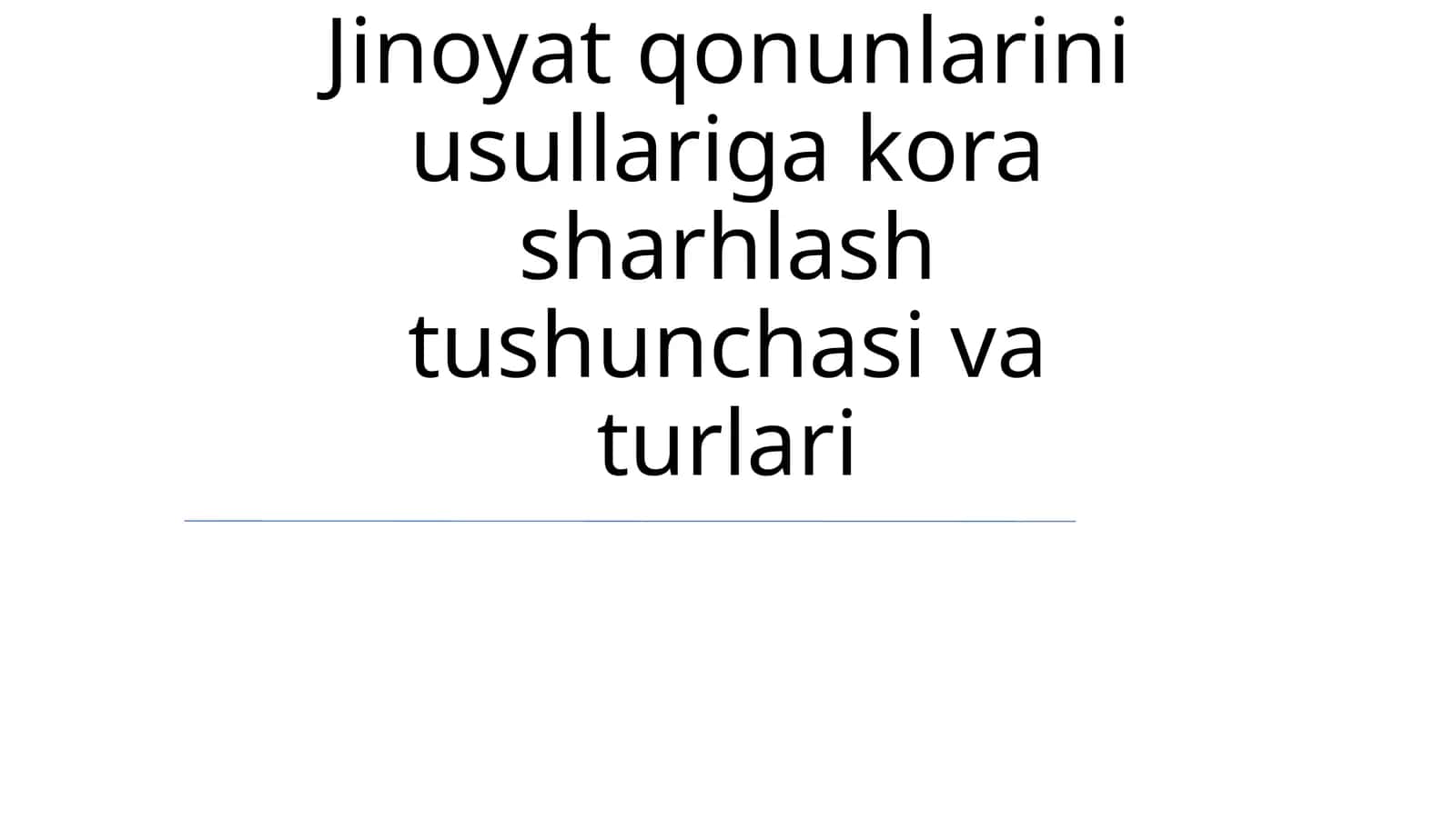 Jinoyat qonunlarini usullariga kora sharhlash tushunchasi va turlari