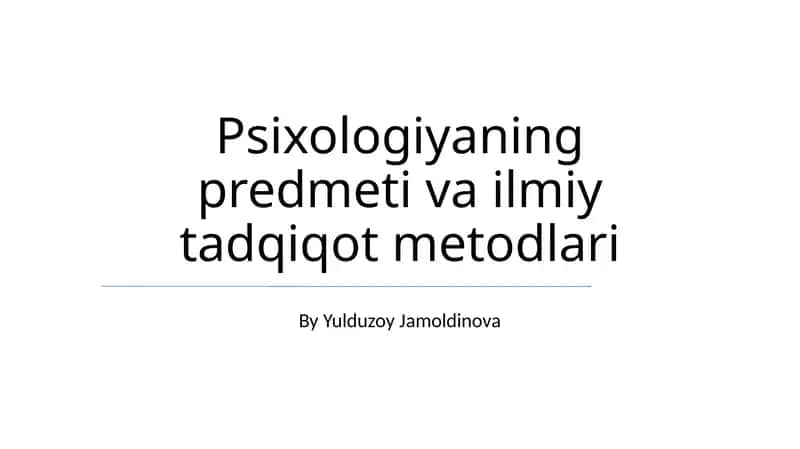 Psixologiyaning predmeti va ilmiy tadqiqot metodlari