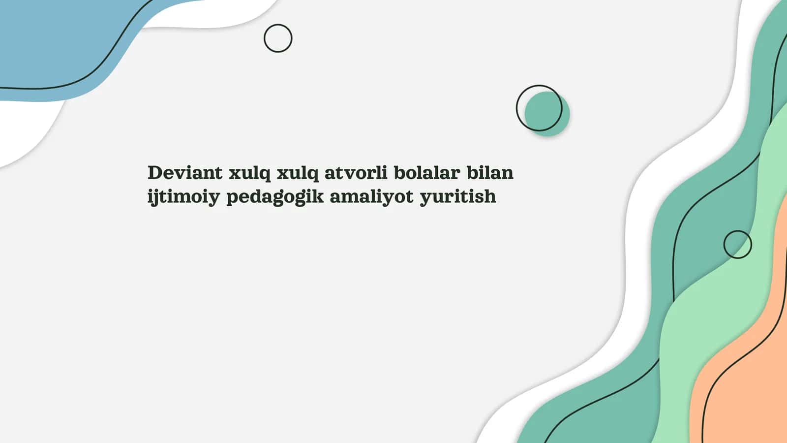 Deviant xulq xulq atvorli bolalar bilan ijtimoiy pedagogik amaliyot yuritish