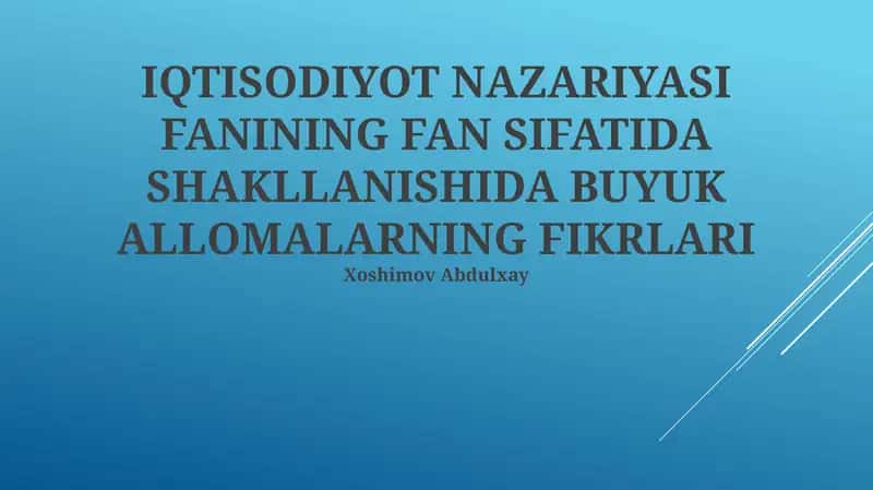 IQTISODIYOT NAZARIYASI FANINING FAN SIFATIDA SHAKLLANISHIDA BUYUK ALLOMALARNING FIKRLARI