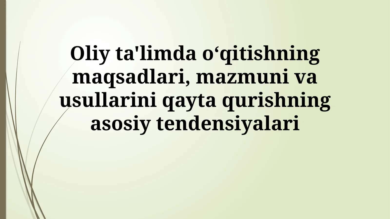 Oliy ta'limda oʻqitishning maqsadlari, mazmuni va usullarini qayta qurishning asosiy tendensiyalari