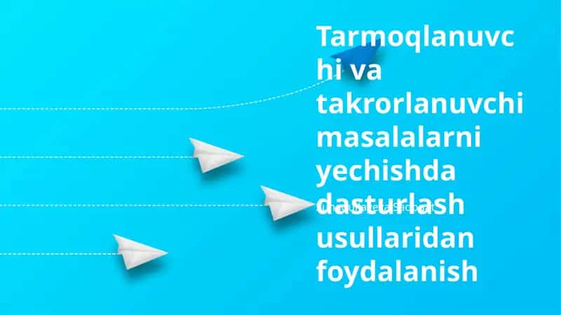 Tarmoqlanuvchi va takrorlanuvchi masalalarni yechishda dasturlash usullaridan foydalanish