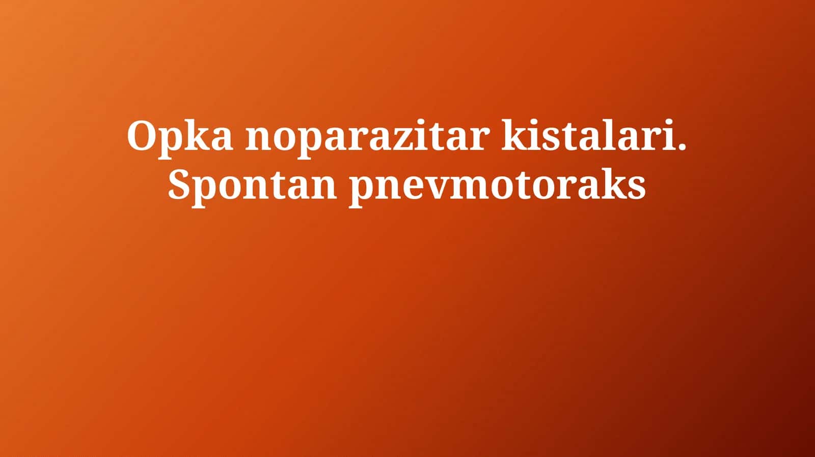 Opka noparazitar kistalari. Spontan pnevmotoraks