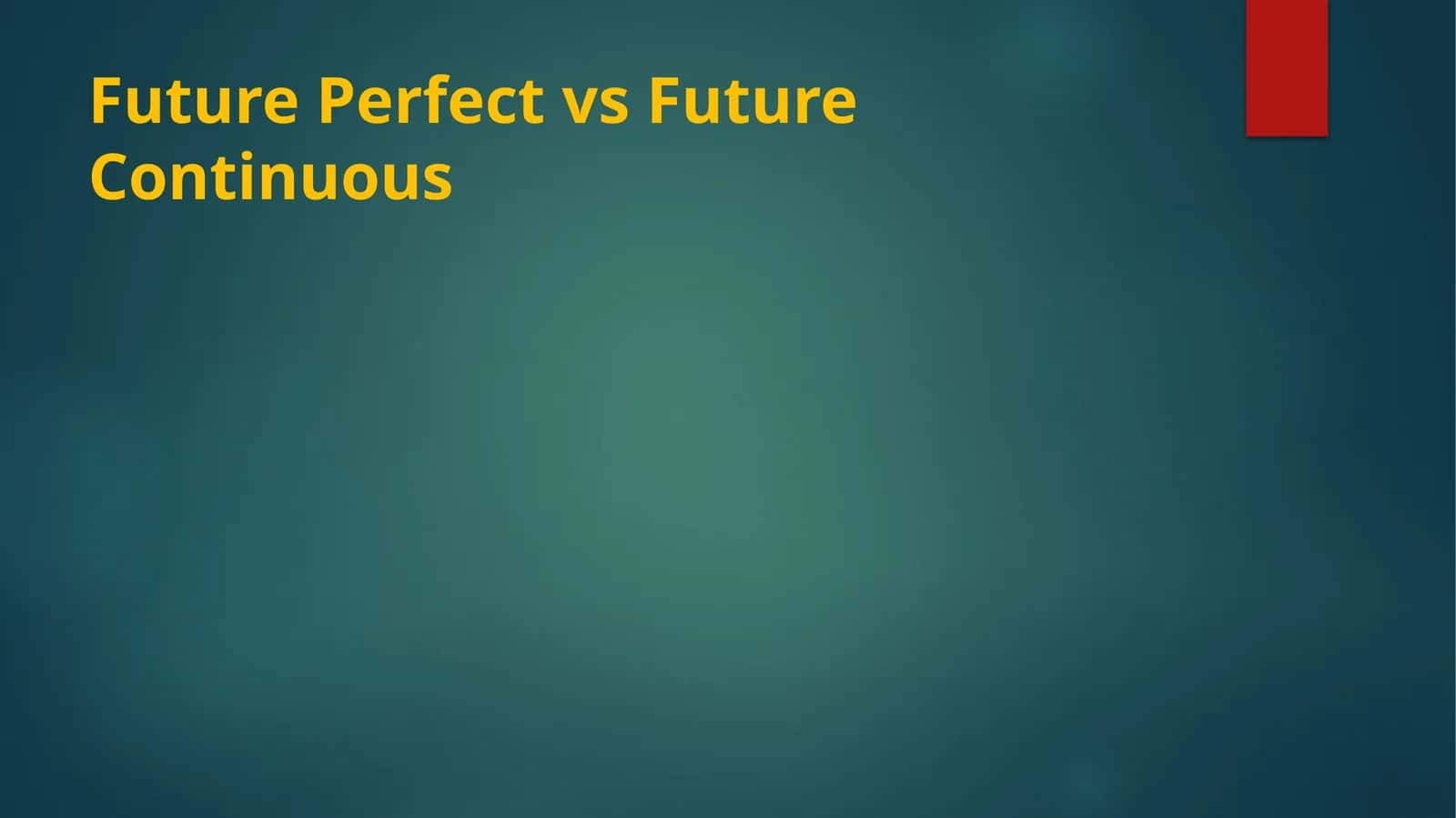 Future Perfect vs Future Continuous