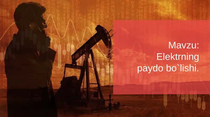 Elektrning paydo bo`lishi.