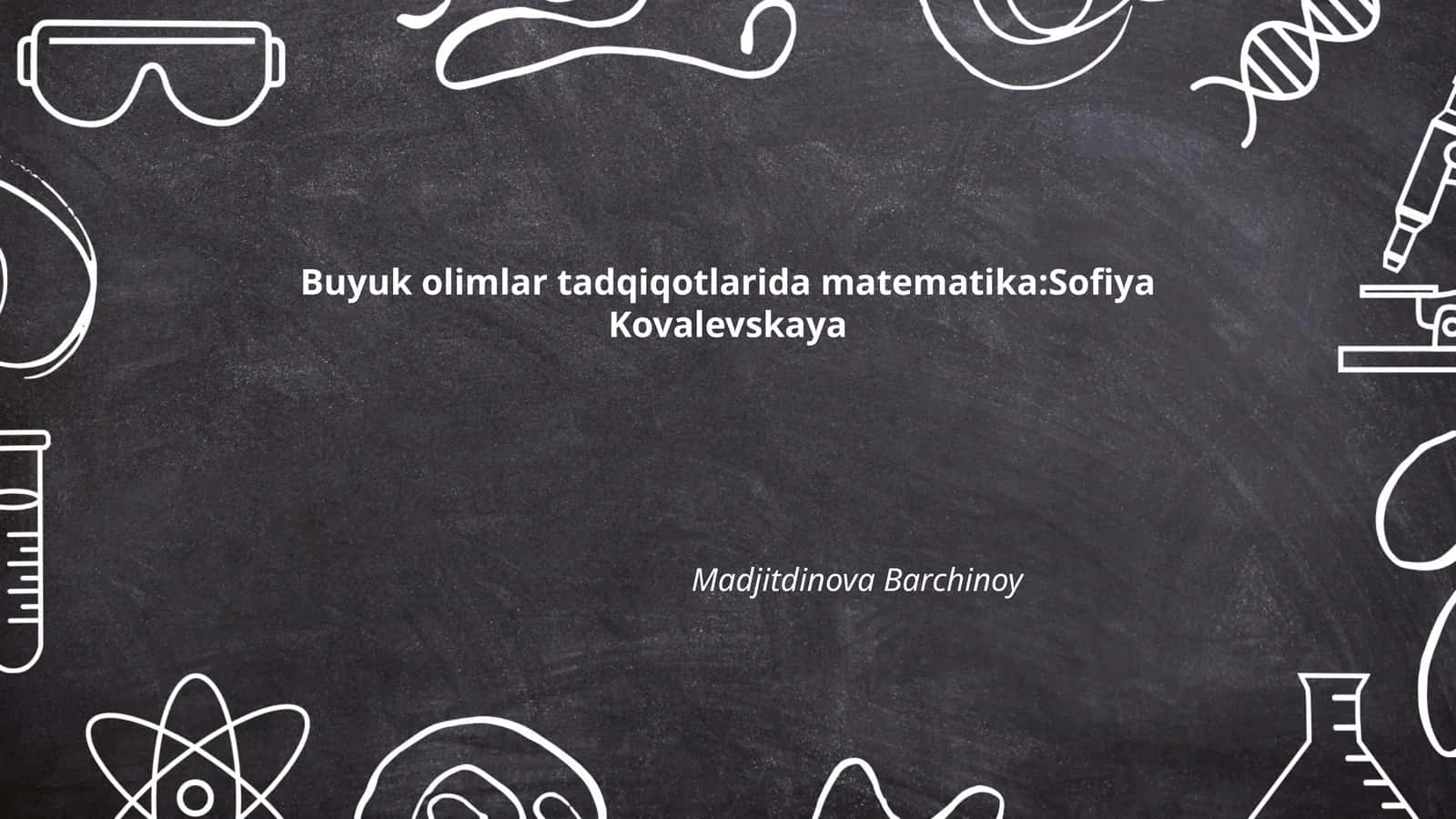 Buyuk olimlar tadqiqotlarida matematika:Sofiya Kovalevskaya