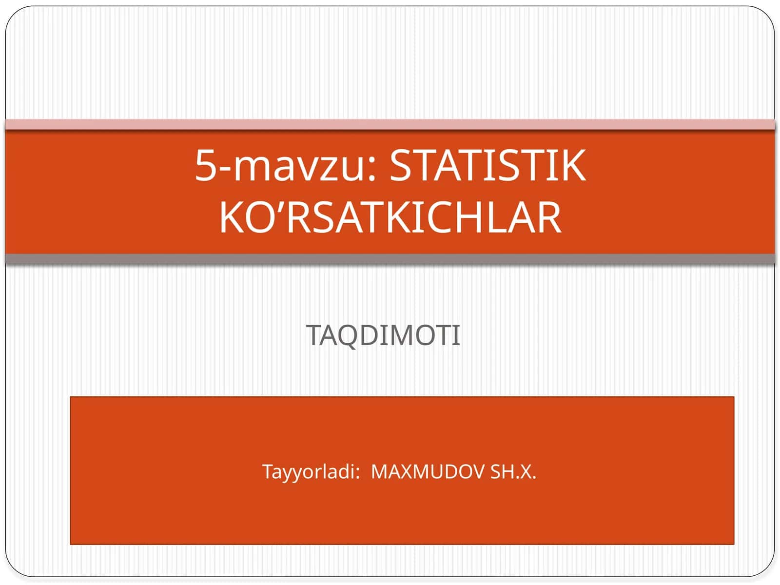 5-mavzu: STATISTIK KO’RSATKICHLAR