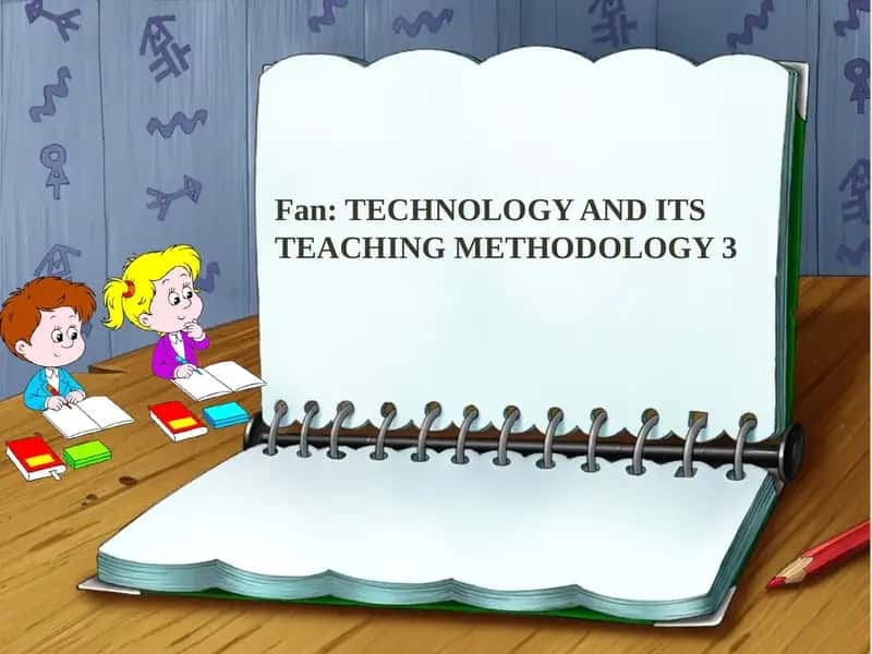 TECHNOLOGY AND ITS TEACHING METHODOLOGY 3