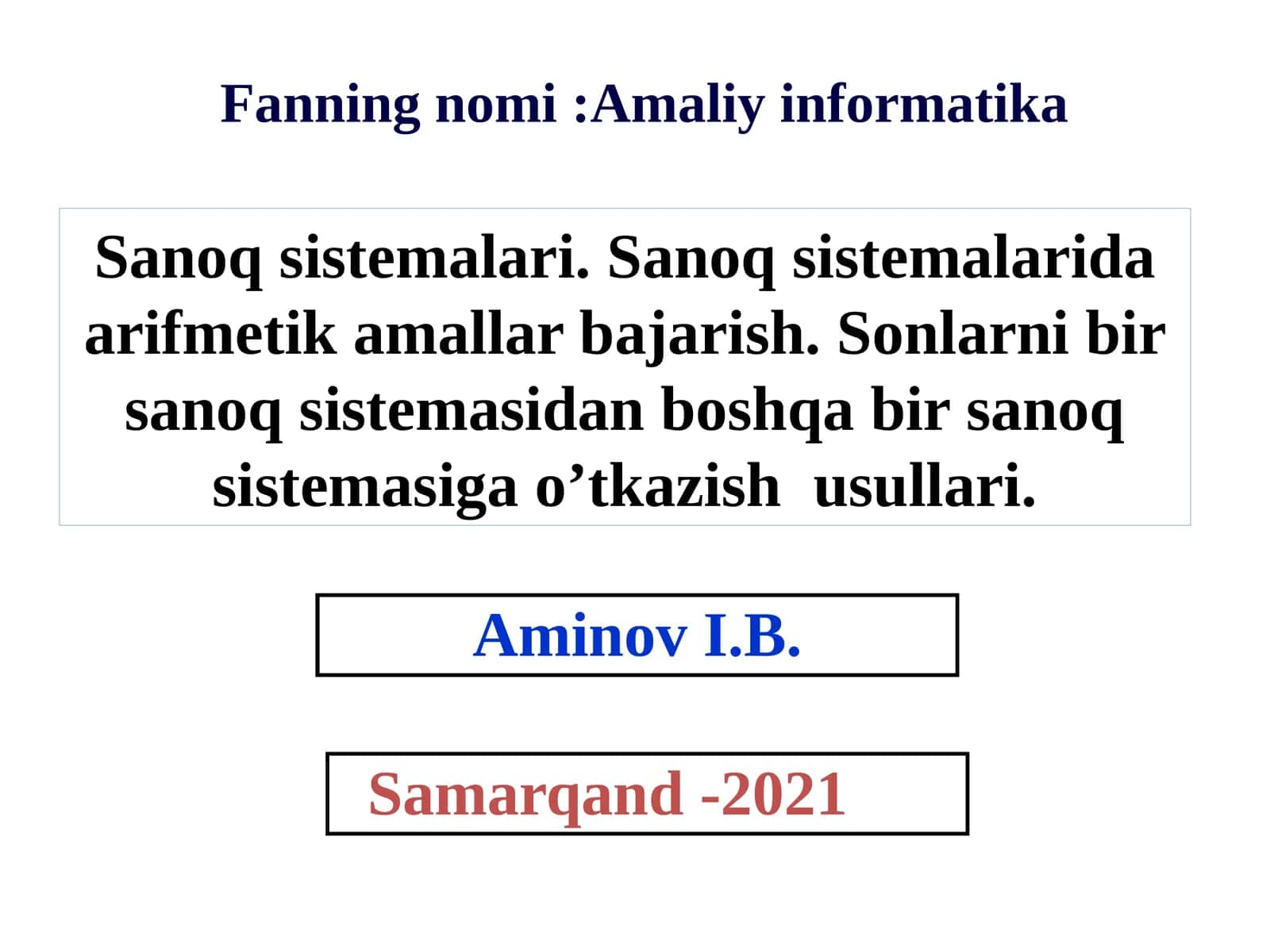 Sanoq sistemalari. Sanoq sistemalarida arifmetika amallari bajarish. Sonlarni bir sanoq sistemasidan boshqa bir sanoq sistemasiga o’tkazish usullari