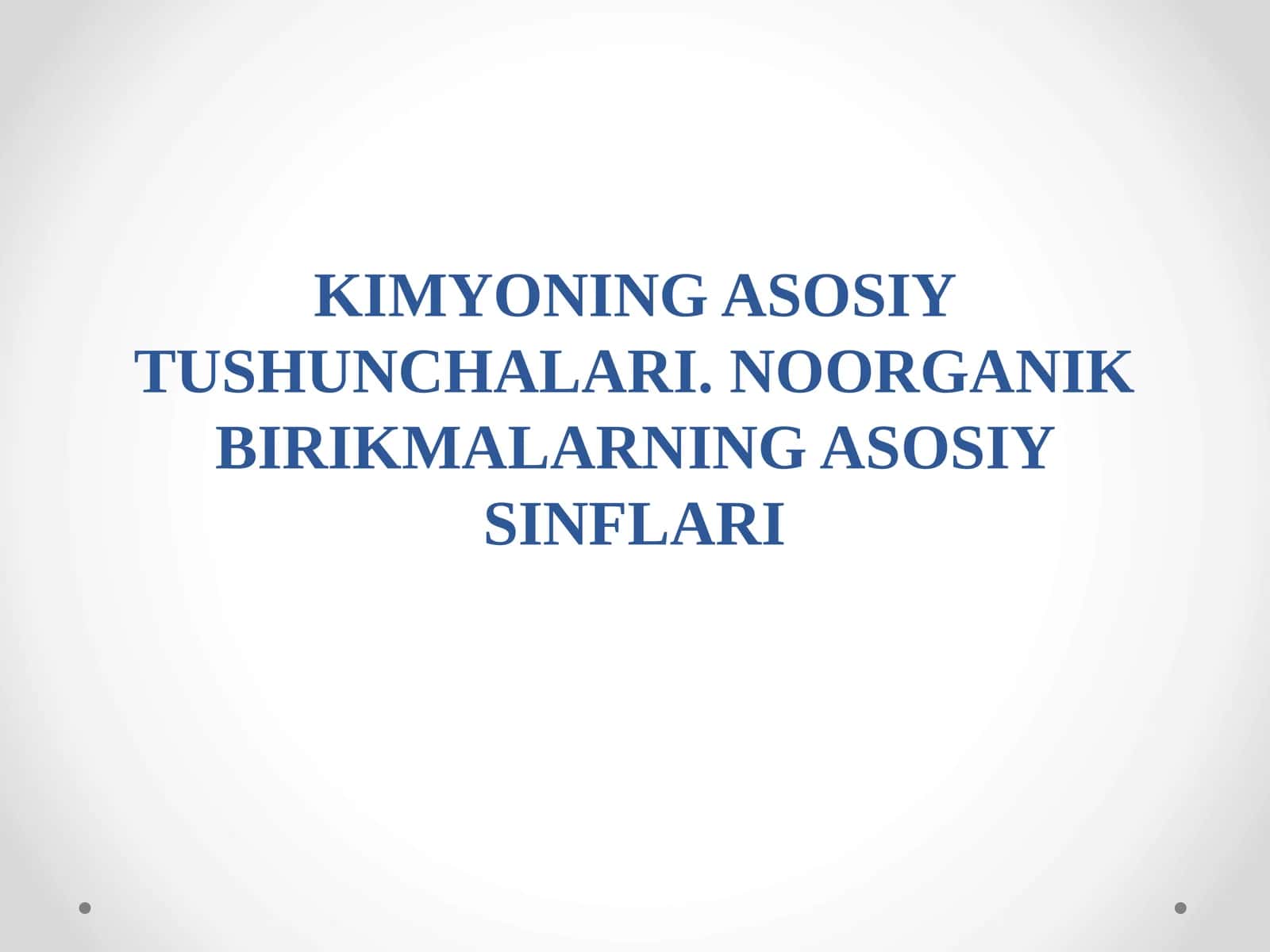 KIMYONING ASOSIY TUSHUNCHALARI. NOORGANIK BIRIKMALARNING ASOSIY SINFLARI