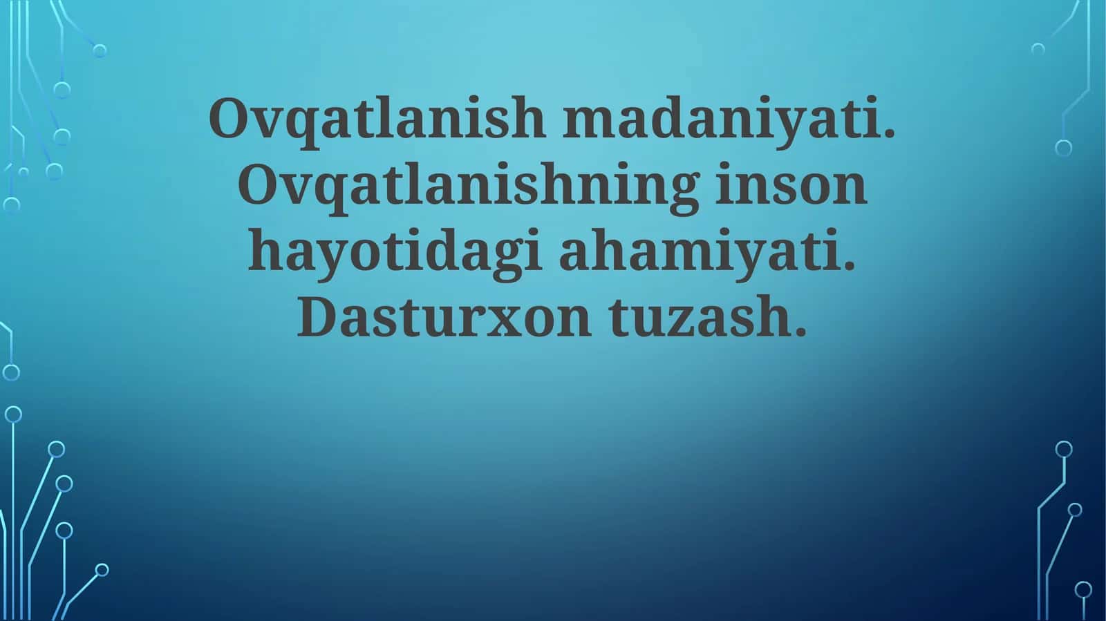 Ovqatlanish madaniyati. Ovqatlanishning inson hayotidagi ahamiyati. Dasturxontuzash