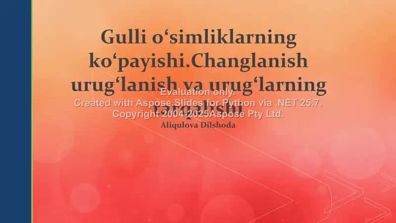 Gulli oʻsimliklarning koʻpayishi. Changlanish urugʻlanish va urugʻlarning tarqalishi