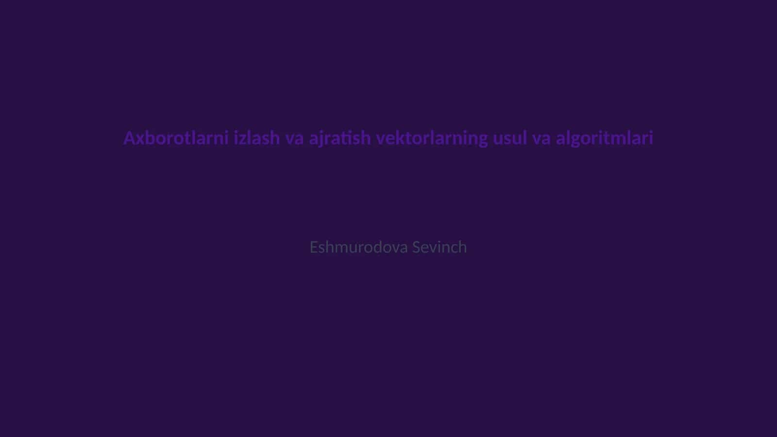 Axborotlarni izlash va ajratish vektorlarning usul va algoritmlari