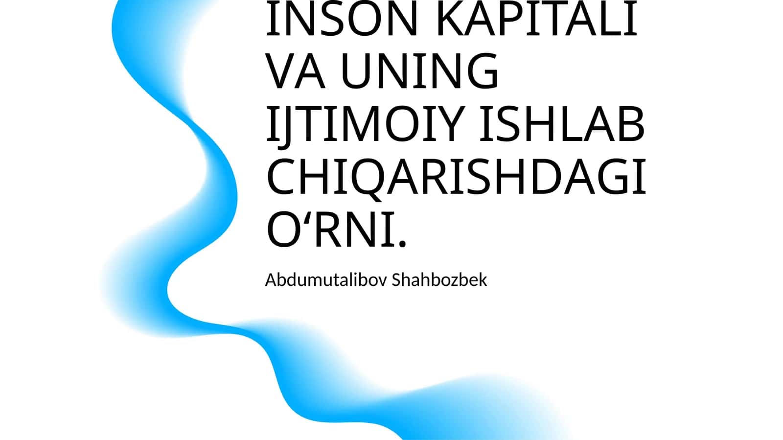 MEHNAT RESURSLARI BOZORIDA INSОN KAPITALI VА UNING IJTIMОIY ISHLАB CHIQАRISHDАGI O‘RNI