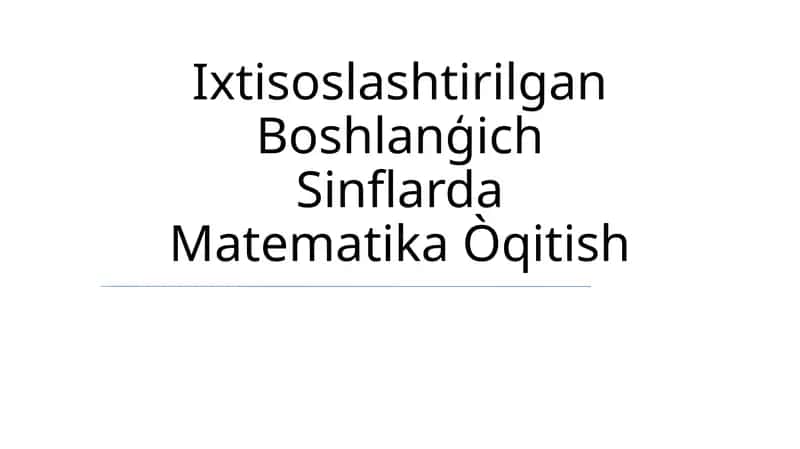 Ixtisoslashtirilgan Boshlanģich Sinflarda Matematika Òqitish