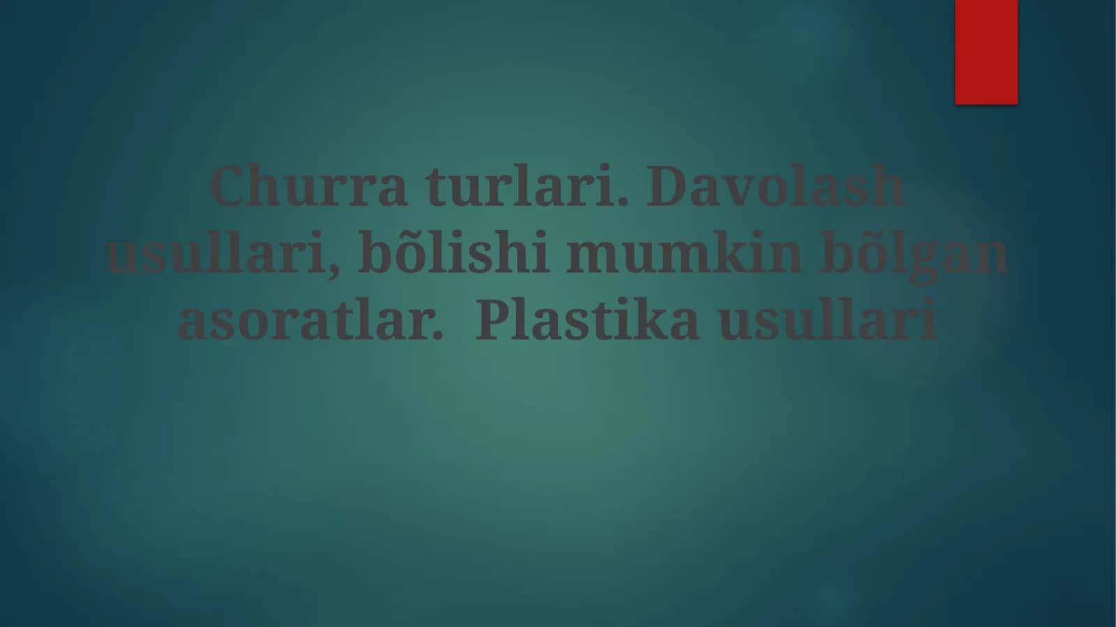 Churraturlari.Davolashusullari,bõlishimumkinbõlganasoratlar.Plastikausullari