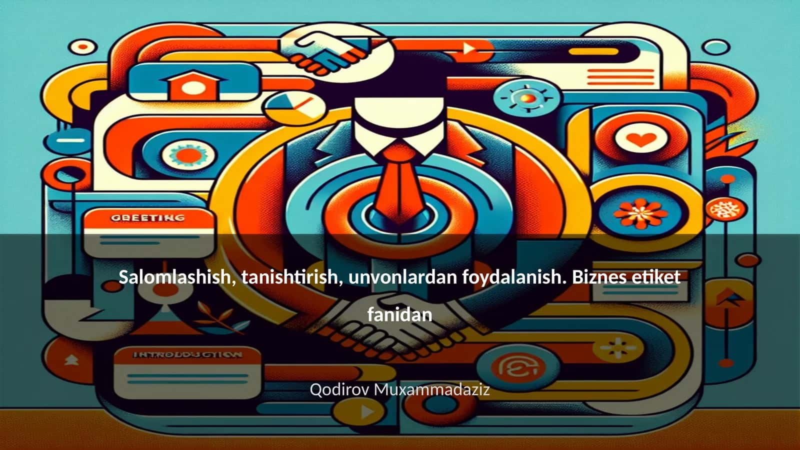 Salomlashish, tanishtirish, unvonlardan foydalanish. Biznes etiket fanidan