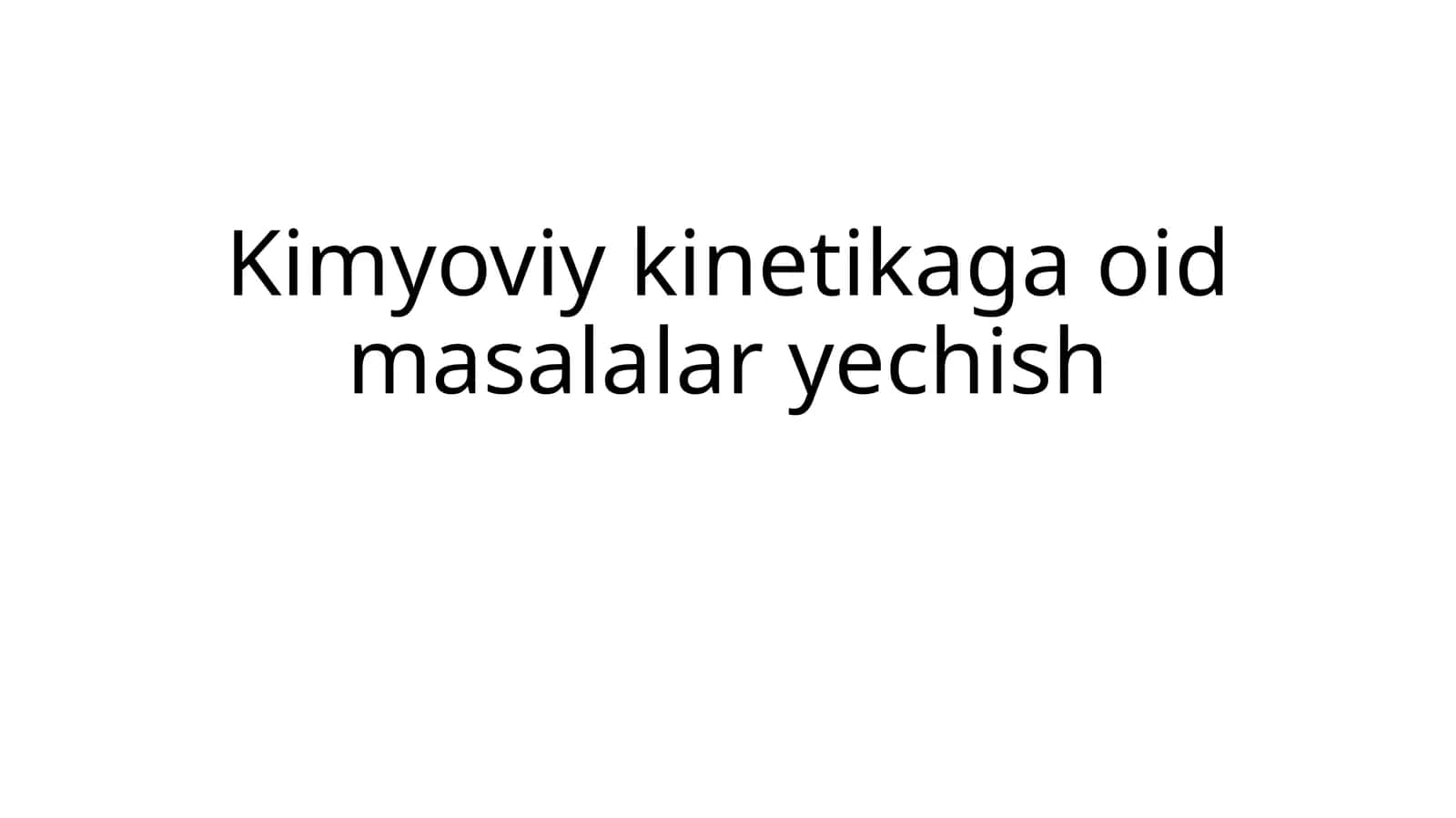 Kimyoviy kinetikaga oid masalalar yechish