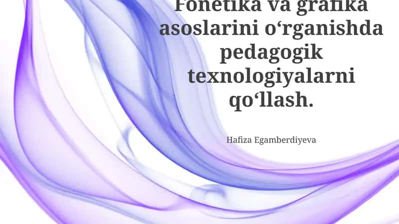 Fonetika va Grafika Asoslarini O'qitishda Pedagogik Texnologiyalarni Qo'llash