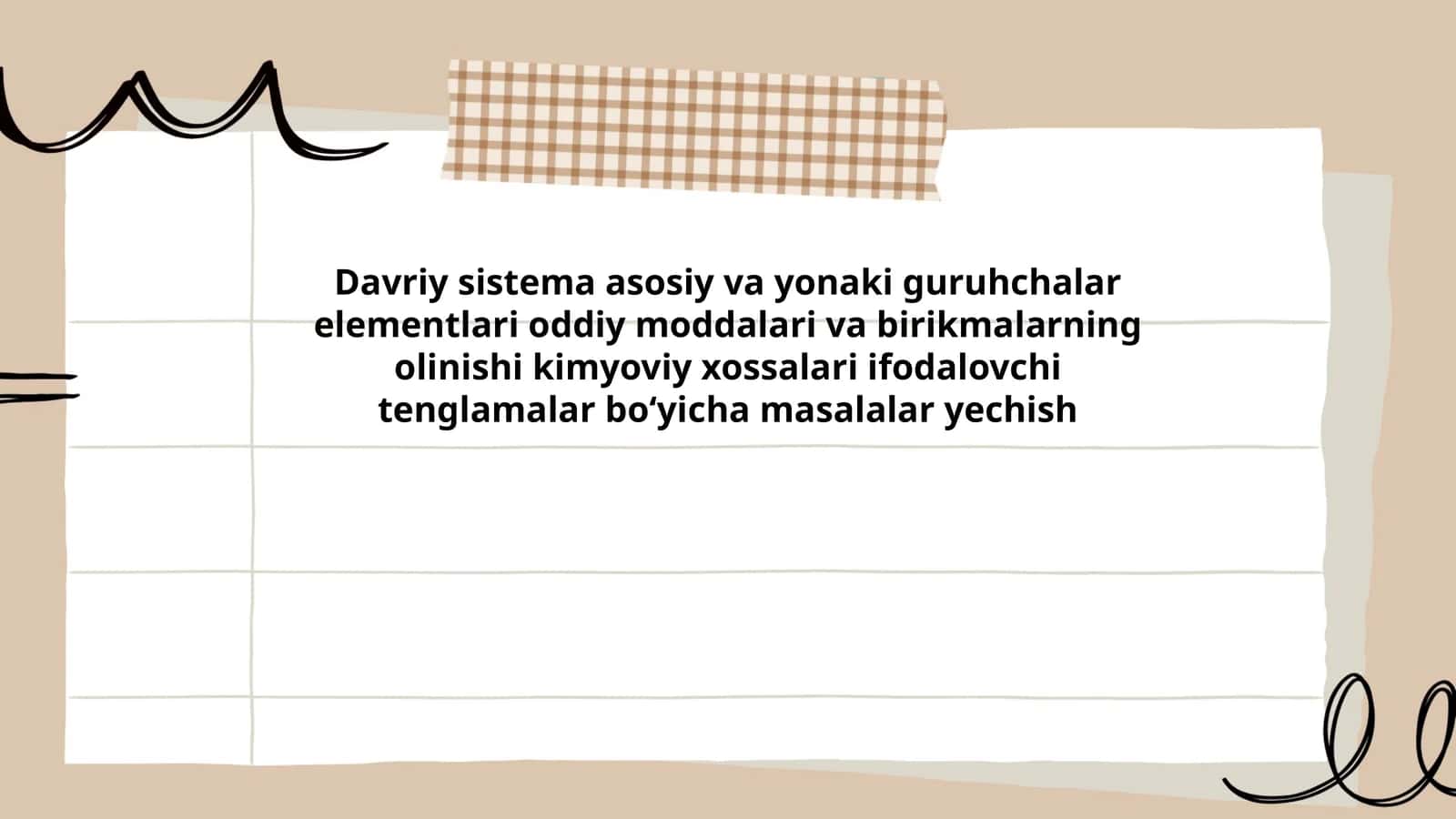 Davriy sistema asosiy va yonaki guruhchalar elementlari oddiy moddalari va birikmalarning olinishi kimyoviy xossalari ifodalovchi tenglamalar boʻyicha masalalar yechish