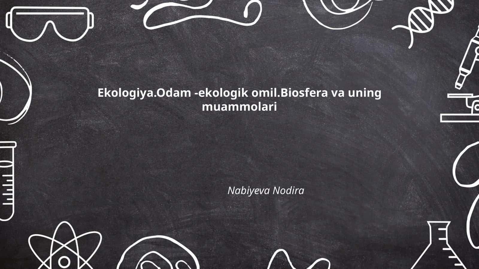 Ekologiya.Odam -ekologik omil.Biosfera va uning muammolari