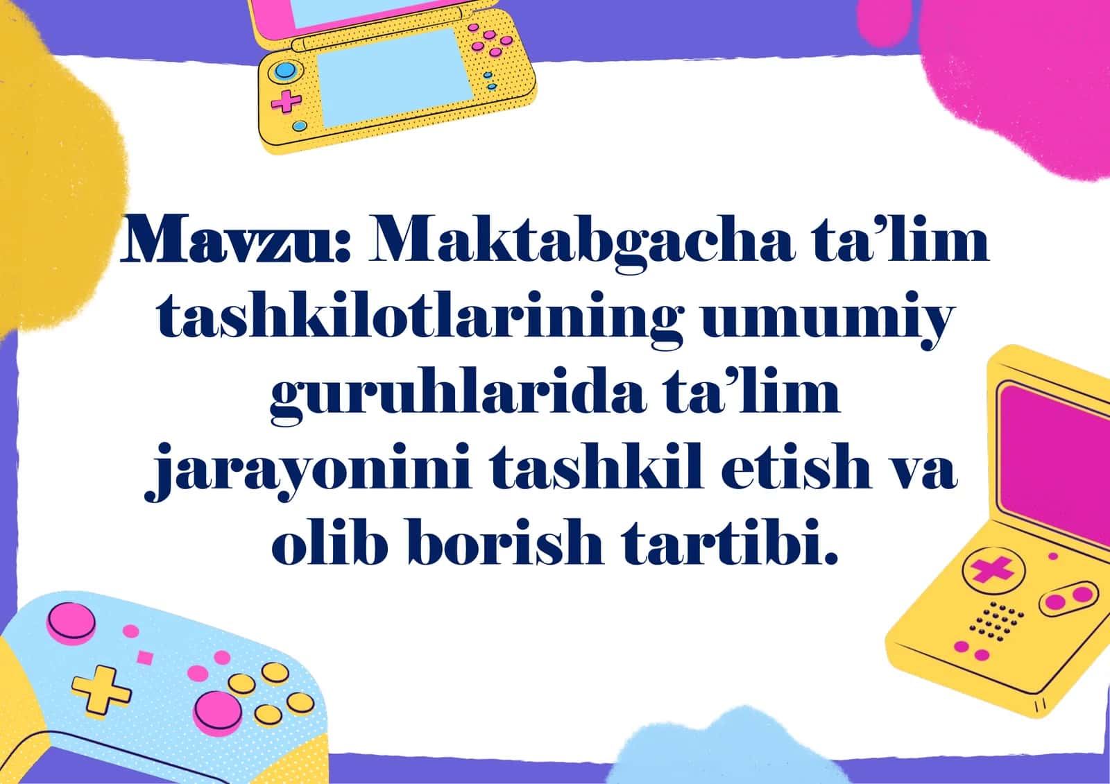 Maktabgacha ta’lim tashkilotlarining umumiy guruhlarida ta’lim jarayonini tashkil etish va olib borish tartibi.