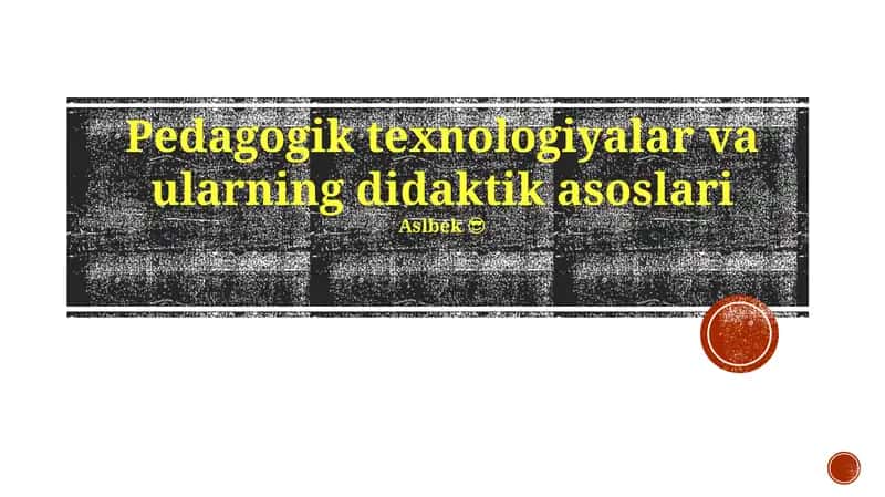 Pedagogik texnologiyalar va ularning didaktik asoslari